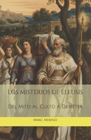 LOS MISTERIOS DE ELEUSIS: Del Mito al Culto a Deméter (Spanish Edition) B0GPQC24YL Book Cover