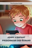 Adam, l'enfant prisonnier des écrans (French Edition) 2925473024 Book Cover