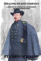 Long Island Company: A History of Company H, 1st Regiment of Us Sharpshooters 1512330639 Book Cover