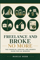 Freelance and Broke No More: The Financial Survival and Growth Guide for Freelancers, Gig Workers, Side Hustlers, and Self-Employed Creators (The Nobody Told Me This Series) B0H1RKDVS8 Book Cover