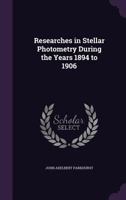 Researches in Stellar Photometry During the Years 1894 to 1906 1144054761 Book Cover