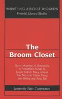 The Broom Closet: Secret Meanings of Domesticity in Postfeminist Novels by Louise Erdrich, Mary Gordon, Toni Morrison, Marge Piercy, Jane Smiley, and Amy Tan (Writing About Women, Vol 25) 0820439533 Book Cover