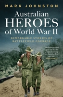 Australian Heroes of World War II: Remarkable stories of battlefield courage 1761170368 Book Cover