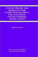 Color Theory and Modeling For Computer Graphics, Visualization, and Multimedia Applications (The International Series in Engineering and Computer Science) 147577060X Book Cover