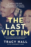 The Last Victim: A Serial Con Man. the Ultimate Betrayal. an Unbreakable Woman. the Full Story Behind the Relationship Made Famous by the Hit Podcast 0733651151 Book Cover