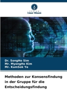 Methoden zur Konsensfindung in der Gruppe für die Entscheidungsfindung 620949286X Book Cover