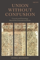 Union Without Confusion: Councils and Christology Beyond the Chalcedonian Divide 0567724840 Book Cover