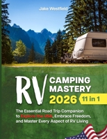 RV CAMPING MASTERY 2026 – 11 IN 1: The Essential Road Trip Companion to Explore the USA, Embrace Freedom, and Master Every Aspect of RV Living B0FR4M93L8 Book Cover