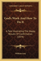 God's Work And How To Do It: A Tale Illustrating The Happy Results Of Confirmation 143686027X Book Cover