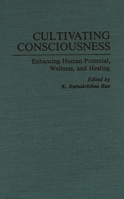 Cultivating Consciousness: Enhancing Human Potential, Wellness, and Healing 0275945154 Book Cover
