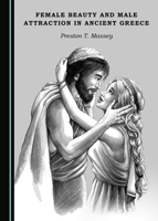 Female Beauty and Male Attraction in Ancient Greece 1527552098 Book Cover