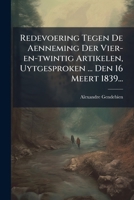 Redevoering Tegen De Aenneming Der Vier-en-twintig Artikelen, Uytgesproken ... Den 16 Meert 1839... 1279339292 Book Cover