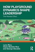 How Playground Dynamics Shape Leadership: The Recess Effect 1041269765 Book Cover
