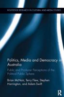 Politics, Media and Democracy in Australia: Public and Producer Perceptions of the Political Public Sphere 1138305812 Book Cover