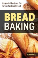 Bread Baking: Essential Recipes For Great Tasting Bread 1974557782 Book Cover