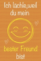 Ich l�chle, weil du mein bester Freund bist: Geschenkbuch f�r bester Freund, Weihnachtsgeschenk, Geburtstagsgeschenk f�r bester Freund, Geschenk zum M�nnertag, Ged�chtnis-Journal u. Sch�nes gezeichnet 1673675603 Book Cover