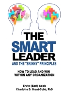 The Smart Leader and the Skinny Principles: How to Lead and Win within Any Organization 1733569308 Book Cover