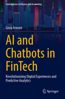 AI and Chatbots in Fintech: Revolutionizing Digital Experiences and Predictive Analytics (Contributions to Finance and Accounting) 3031555384 Book Cover