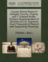 County School Board of Arlington County, Virginia, and T. Edward Rutter, Division Superintendent of Schools of U.S. Supreme Court Transcript of Record with Supporting Pleadings 1270436147 Book Cover