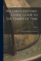 Willard's Historic Guide. Guide to the Temple of Time; And Universal History for Schools 1017858225 Book Cover