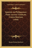 Epistola Ad Philippenses Paulo Auctori Vindicata Contra Baurium (1848) 1160090157 Book Cover