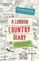 A London Country Diary: Mundane Happenings from the Secret Streets of the Capital 1848317050 Book Cover