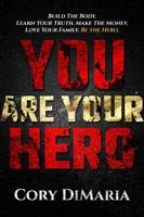 YOU Are Your Hero: Build the Body. Learn Your Truth. Make the Money. Love Your Family. Be the Hero 1737153890 Book Cover