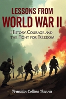 LESSONS FROM WORLD WAR II: History, Courage and the Fight for Freedom B0DQ4SRSQV Book Cover