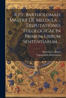 R.p.f. Bartholomaei Mastrii De Meldula ... Disputationes Theologicae In Primum Librum Sententiarum ... 1021529508 Book Cover