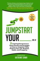 Jumpstart Your _____: 11 Inspiring Entrepreneurs Share Stories and Strategies on How to Jumpstart Many Areas of Your Life, Business, Health, and Prosperity 1735866628 Book Cover