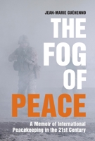 The Fog of Peace: How International Engagement Can Stop the Conflicts of the 21st Century 0815726309 Book Cover