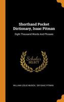 Shorthand Pocket Dictionary, Isaac Pitman: Eight Thousand Words And Phrases... 1376352508 Book Cover