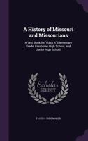 A History of Missouri and Missourians; A Text Book for Class a Elementary Grade, Freshman High School, and Junior High School .. 1145029612 Book Cover