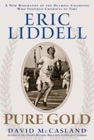 Eric Liddell: Pure Gold : A New Biography of the Olympic Champion Who Inspired Chariots of Fire 1572931302 Book Cover