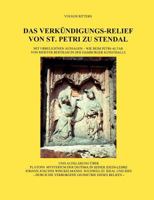 DAS VERKÜNDIGUNGS-RELIEF VON ST. PETRI ZU STENDAL - Mit urreligiösen Aussagen - wie beim Petri-Altar von Meister Bertram in der Hamburger Kunsthalle 3833453796 Book Cover