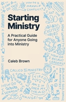 Starting Ministry: A Practical Guide for Anyone Going into Ministry B08MX5TQTJ Book Cover