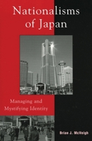 Nationalisms of Japan: Managing and Mystifying Identity 0742524558 Book Cover