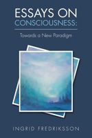 Essays on Consciousness: Towards a New Paradigm 1982208112 Book Cover