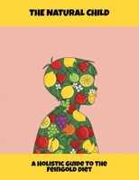 The Natural Child: A Holistic Guide To The Feingold Diet B0FR5HYXKW Book Cover