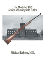 The Model of 1922 Series of Springfield Rifles 1961267128 Book Cover