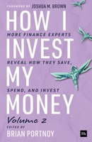 How I Invest My Money Volume Two: More Finance Experts Reveal How They Save, Spend, and Invest 1804094285 Book Cover