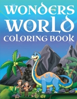 Wonders Of The World Coloring Book: A Coloring Book Of Pragmatic World For Your Curious Kid 1774900297 Book Cover