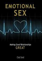 Emotional Sex: Making Good Relationships Great 1452549877 Book Cover