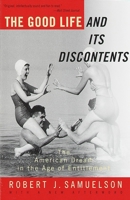 The Good Life and Its Discontents: The American Dream in the Age of Entitlement 0812925920 Book Cover