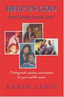Help Us God, Our Family Needs You! Finding Truth, Wisdom, and Answers for Your Real Life Issues 1412017688 Book Cover