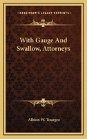 With Gauge And Swallow, Attorneys 0548397406 Book Cover