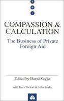 Compassion and Calculation: Private Foreign Aid Business (Transnational Institute) 0745309763 Book Cover