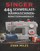 SINGER 44S SCHWERLAST-NÄHMASCHINEN-BENUTZERHANDBUCH: Ein vollständiges Handbuch für nahtlose Nähte, anspruchsvolle Projekte und die langfristige Pflege (German Edition) B0GNGCG1Y3 Book Cover