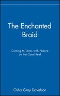 The Enchanted Braid: Coming to Terms with Nature on the Coral Reef 047117727X Book Cover