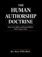 The Human Authorship Doctrine: Know Your Rights and Responsibilities When Using AI Tools 1969984023 Book Cover